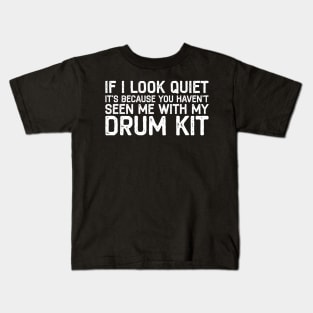 If I Look Quiet You Haven't Seen Me With Drum Drummer Gift Kids T-Shirt